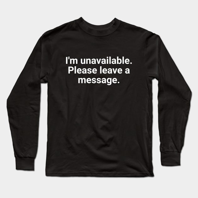 I'm Unavailable. Please Leave A Message. Long Sleeve T-Shirt by Textology